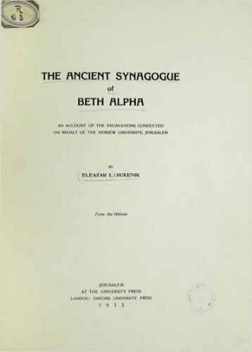The ancient synagogue of bet Alfa : an account of the excavations conducted on behalf of the Hebrew University, Jerusalem