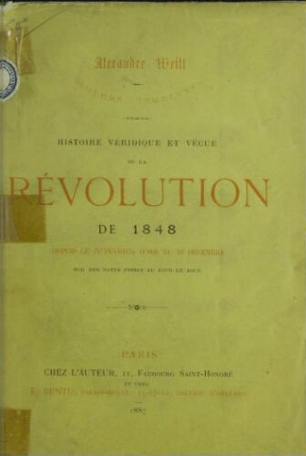 Histoire véridique et vécue de la Révolutions de 1848 depuis le 24 février jusqu'au 10 décembre sur les notes prises au jour le jour
