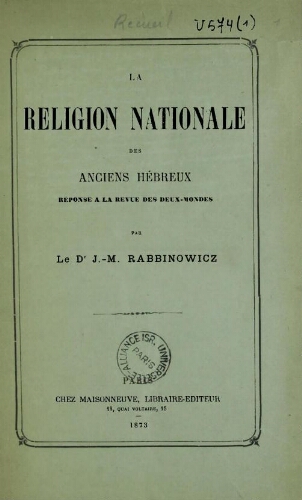 La Religion nationale des anciens Hébreux, réponse à la ″Revue des deux mondes″ par le Dr I.-M. Rabbinowicz