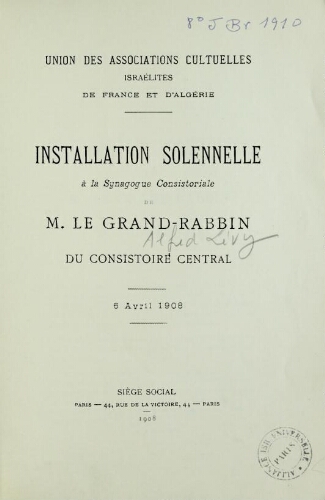 Installation solennelle à la synagogue consistoriale de M. le Grand-Rabbin du Consistoire central [A. Lévy], 6 avril 1908