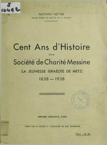 Cent ans d'histoire d'une Societe de Charite messine : la jeunesse Israelite de Metz, 1838-1938