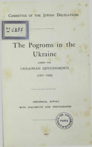 The pogroms in the Ukraine under the Ukrainian governments (1917-1920) : historical survey with documents and photographs