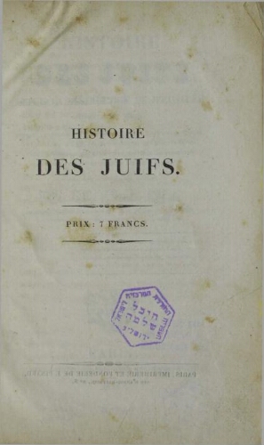 Histoire des Juifs, depuis la destruction de Jérusalem jusqu'à ce jour... publiée, pour la première fois, en France par M. Charles Malo,...