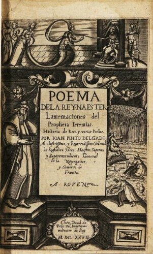 Pinto Delgado, João (1580?-1653).  Poema de la reyna Ester, lamentaciones del profeta Jeremías, historia de Rut y varias poesías.  Rouen : David du Petit Val, 1627